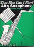 Okadka: , What Else Can I Play? Alto Saxophone Grade Three
