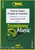 Okadka: Bach Johann Sebastian, Choral, Fugue, Prlude & Fantaisie - Trombone
