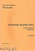 Okadka: Przybylski Bronisaw Kazimierz, Piosenki soneczne na chr dziecicy trzygosowy (partytura) 6 piosenek