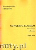 Okadka: Przybylski Bronisaw Kazimierz, Concerto Classico na akordeon i orkiestr smyczkow (wycig: akordeon i fortepian) komplet - 2 egzemplarze