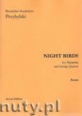 Okadka: Przybylski Bronisaw Kazimierz, Night Birds for Marimba and String Quartet (score and parts)