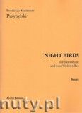 Okadka: Przybylski Bronisaw Kazimierz, Night Birds for Saxophone and four Violoncellos (score and parts)