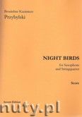 Okadka: Przybylski Bronisaw Kazimierz, Night Birds for Saxophone and String quartet (score and parts)