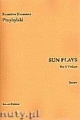 Okadka: Przybylski Bronisaw Kazimierz, Sun Plays for 4 Violins (score and parts)