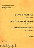 Okadka: Przybylski Bronisaw Kazimierz, 24 Preludia wiosenne na 2 skrzypiec (partytura + gosy)
