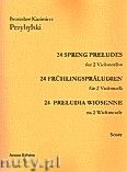 Okadka: Przybylski Bronisaw Kazimierz, 24 Preludia wiosenne na 2 wiolonczele (partytura + gosy)