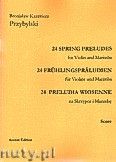 Okadka: Przybylski Bronisaw Kazimierz, 24 Preludia wiosenne na skrzypce i marimb (partytura + gosy)