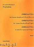 Okadka: Przybylski Bronisaw Kazimierz, Chromatica na saksofon sopranowy i fagot (partytura + gosy, ca 2')
