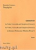 Okadka: Przybylski Bronisaw Kazimierz, Chronos na skrzypce, wiolonczel, wibrafon (Wersja F  partytura + gosy, ca 4')
