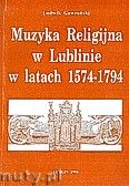 Okadka: Gawroski Ludwik, Muzyka religijna w Lublinie w latach 1574-1794