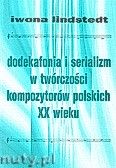 Okadka: Lindstedt Iwona, Dodekafonia i serializm w twrczoci kompozytorw polskich XX wieku.