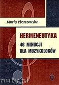 Okadka: Piotrowska Maria, Hermeneutyka. 46 minucji dla muzykologw